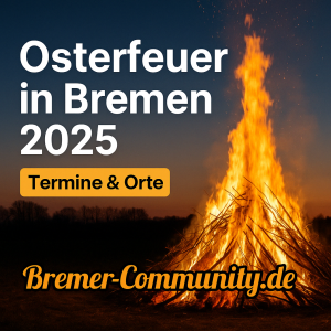 🔥 Die schönsten Osterfeuer in Bremen 2025 – Termine & Orte auf einen Blick